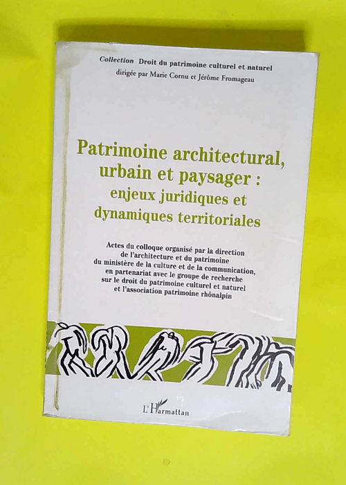 Patrimoine architectural urbain et paysager Enjeux juridiques et dynamiques territoriales – Marie Cornu