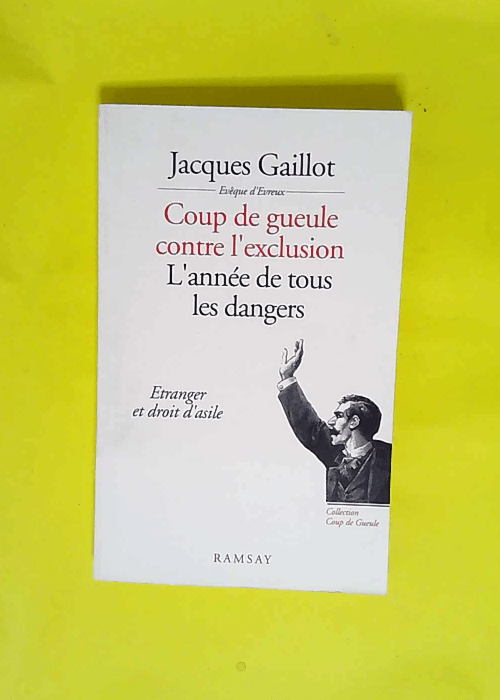 L année De Tous Les Dangers Étranger Et Droit D asile – Jacques Gaillot