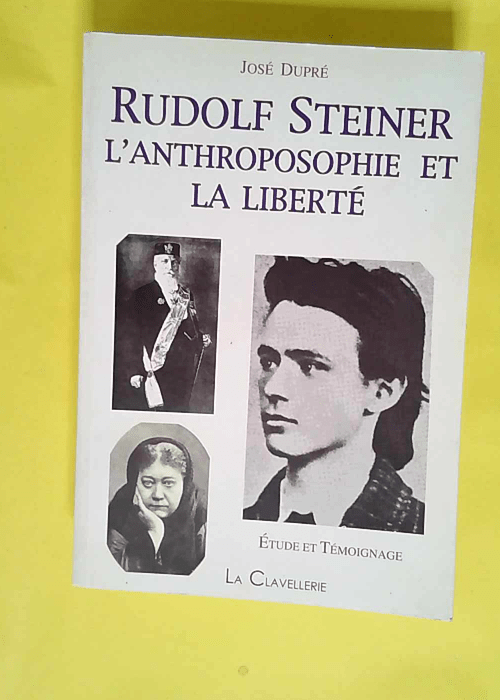 Rudolf Steiner. l anthroposophie et la liberté  – José Dupré