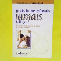 Mais tu ne m avais jamais dit ça ! La Communication intime dans le couple – Serge Vidal-Graf