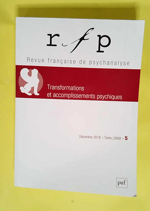 Revue Française De Psychanalyse 2018 – Tome 82 – N Special Congres Transformations Et Accomplissements Psychiques – Klio Bournova