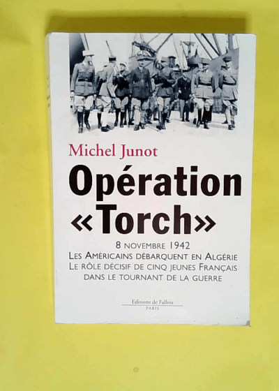 Opération Torch  - Michel Junot