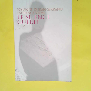 Le silence guérit  – Yolande Duran-Ser...