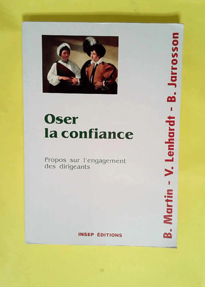 Oser la confiance Propos sur l engagement des dirigeants - Bruno Jarrosson