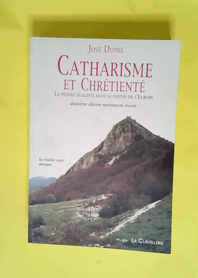 Catharisme et chrétienté  - José Dupré