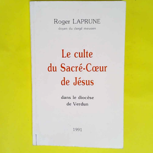 Le culte du Sacré-Coeur de Jésus dans le diocèse de Verdun  – Roger Laprune