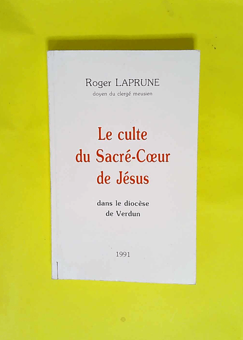 Le culte du Sacré-Coeur de Jésus dans le diocèse de Verdun  – Roger Laprune