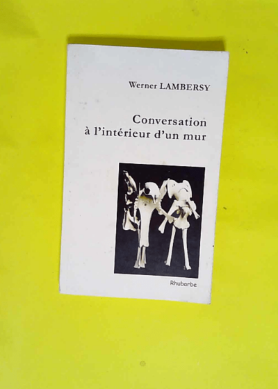 Conversation à l intérieur d un mur  - Werner Lambersy