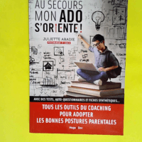 Au secours mon ado s oriente !  – Juliette Abadie