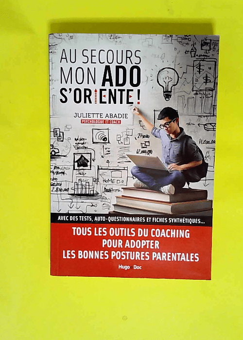 Au secours mon ado s oriente !  – Juliette Abadie