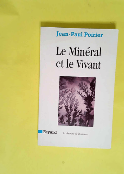 Le Minéral et le Vivant  - Jean-Paul Poirier