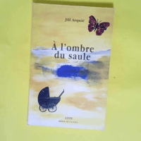 À l ombre du saule  – Jill Arquié