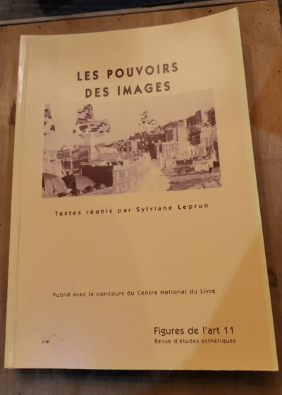 Les Pouvoirs Des Images - Figures De L'art 11 - Lafargue Bernard