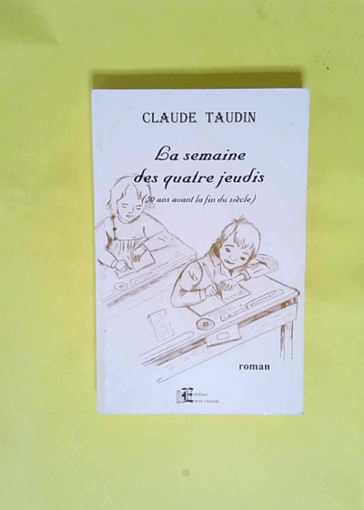 La semaine des quatre jeudis (50 ans avant la fin du siècle)  - Claude Taudin