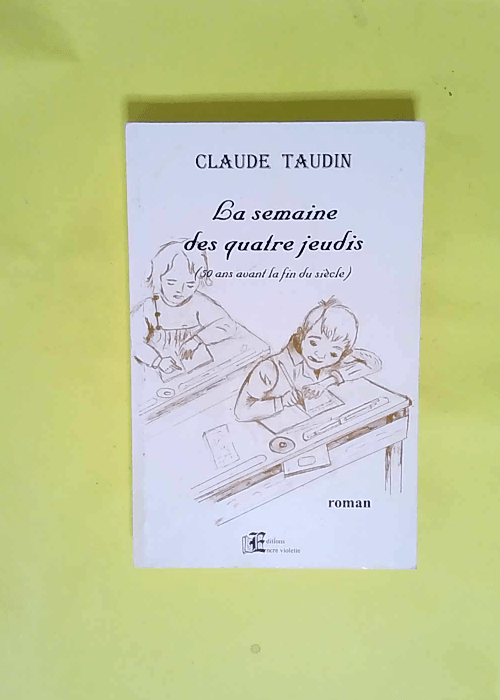 La semaine des quatre jeudis (50 ans avant la fin du siècle)  – Claude Taudin