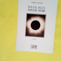 Soleil bleu soleil noir  – Cazetien Andre