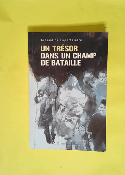 Un trésor dans un champ de bataille  - Arnaud de Laportalière