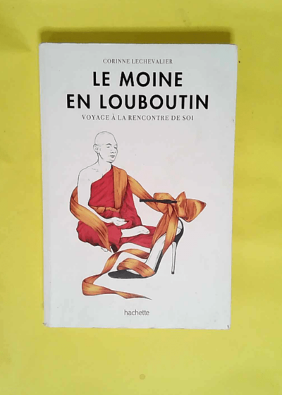 Le moine en Louboutin Voyage à la rencontre de soi - Corinne Lechevalier