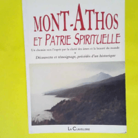 Mont-Athos et Patrie Spirituelle Un chemin vers l esprit par la clarté des âmes et la beauté du monde – José Dupré