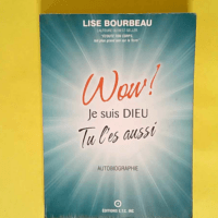 Wow ! Je suis Dieu Tu l es aussi – Lise Bourbeau