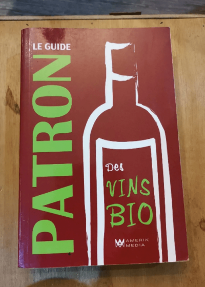 Le Guide Patron Des Vins Bio - Pascal Patron