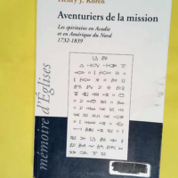 Aventuriers de la mission Les Spiritains en Acadie et en Amérique du Nord 1732-1839 – Henry-J Koren