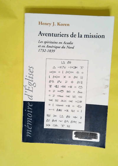 Aventuriers de la mission Les Spiritains en Acadie et en Amérique du Nord 1732-1839 - Henry-J Koren