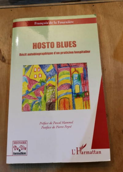 Hosto Blues - Récit Autobiographique D'un Praticien Hospitalier - La Fournière François De