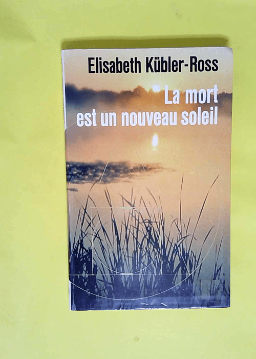 La mort est un nouveau soleil  – KUBLER-ROSS Elisabeth