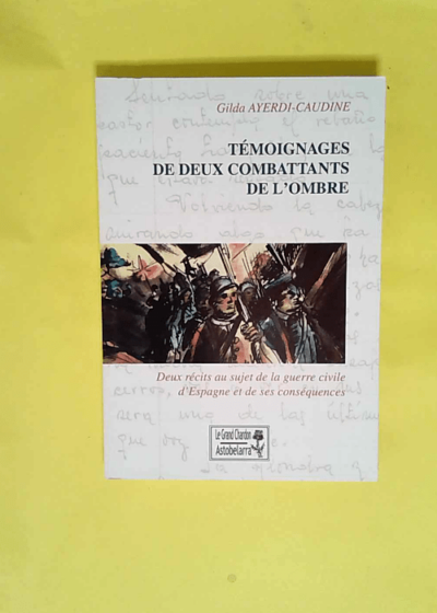 Temoignages de deux combattants de l ombre  - Ayerdi-caudine Gilda