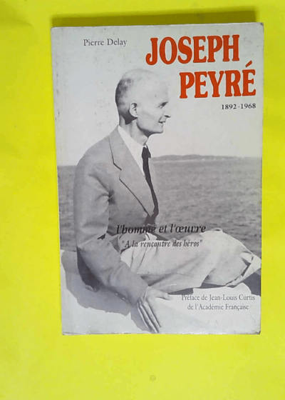 Joseph peyre 1892-1968 L homme et l oeuvre - Pierre Delay