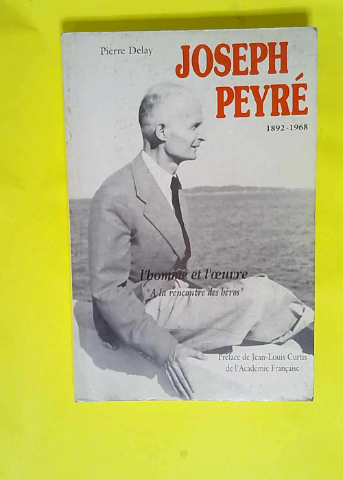 Joseph peyre 1892-1968 L homme et l oeuvre &#...