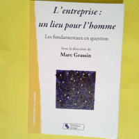 L entreprise un lieu pour l homme les fondamentaux en question  – Marc Grassin