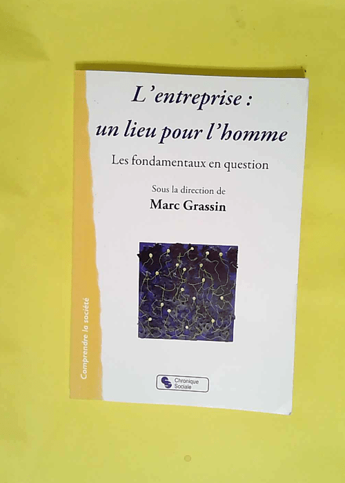 L entreprise un lieu pour l homme les fondamentaux en question  – Marc Grassin