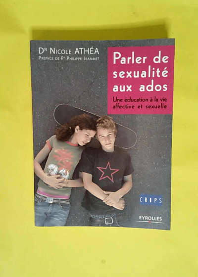 Parler de sexualité aux ados Une éducation à la vie affective et sexuelle - Nicole Athéa