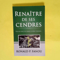 Renaître de ses cendres Vous ne serez plus jamais la même personne – Ronald P. FANOU