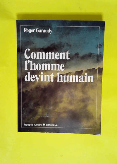 Comment l homme devint humain  - Roger Garaudy