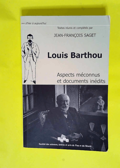 Louis Barthou Aspects Méconnus Et Documents Inédits  - Jean François Saget