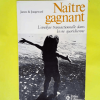 Naître gagnant – l analyse transactionnelle dans la vie quotidienne  – JAMES MURIEL et JONGEWARD DOROTHY