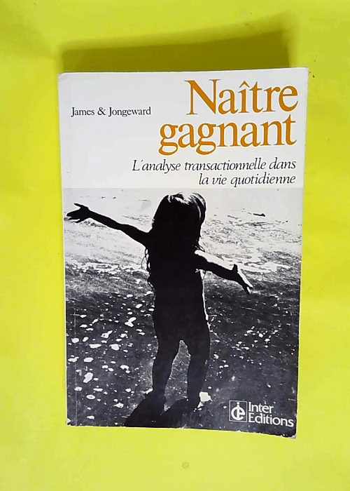 Naître gagnant – l analyse transactionnelle dans la vie quotidienne  – JAMES MURIEL et JONGEWARD DOROTHY