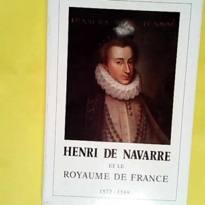 Henri de Navarre et le royaume de France : 15...