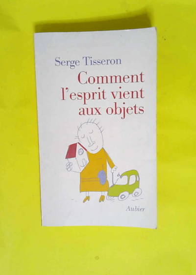 Comment l esprit vient aux objets  - Serge Tisseron