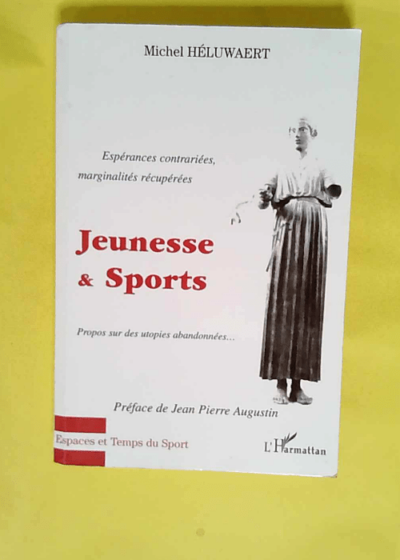 Jeunesse Et Sports Espérances contrariées marginalités récupérées Propos sur des utopies abandonnées… - Michel Heluwaert