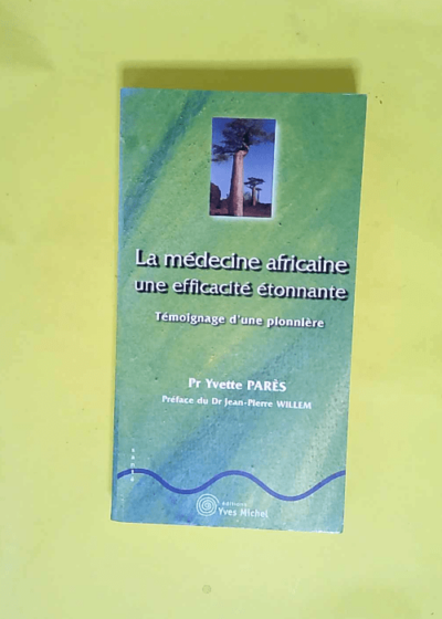 La médecine africaine une efficacité étonnante Témoignage d une pionnière - Yvettte Parès