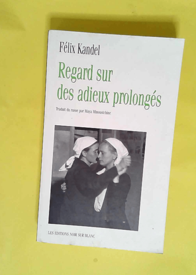 Regard sur des adieux prolongés  - Félix Kandel