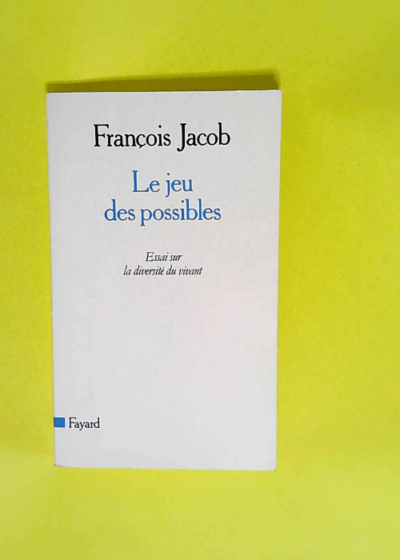 Le Jeu des possibles Essai sur la diversité du vivant - François Jacob