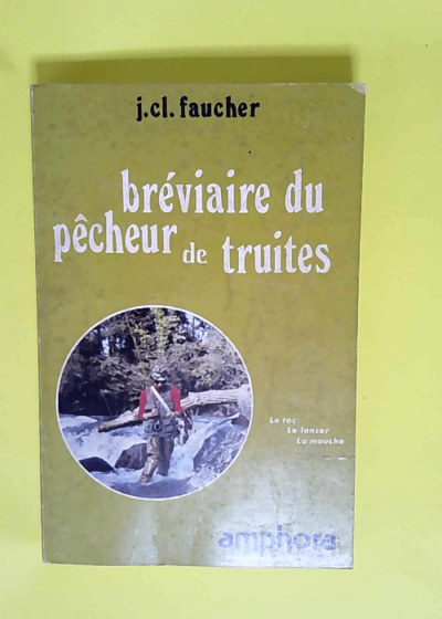 Breviaire Du Pecheur De Truite Le Toc Le Lancer La Mouche - Faucher J. Cl.