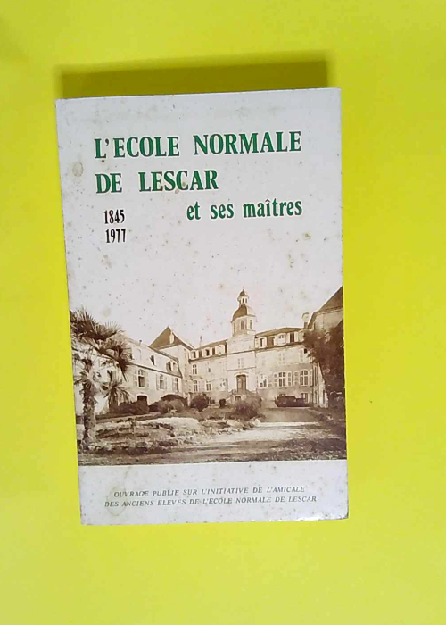 L École normale de Lescar et ses maîtres  &...