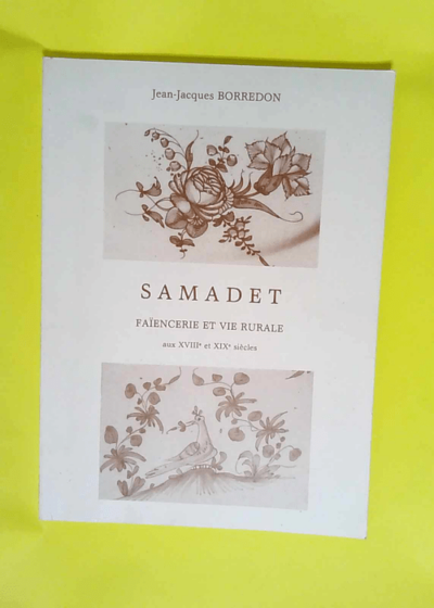 Samadet Faïencerie et vie rurale aux XVIIIe et XIXe siècles - Jean-Jacques Borredon