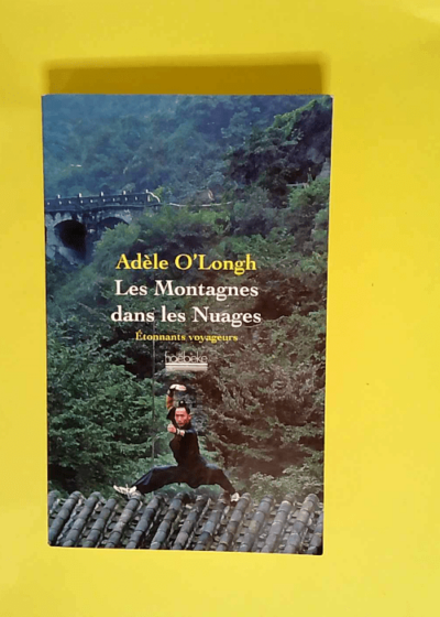 Les montagnes dans les nuages Voyage dans une Chine intérieure - Adèle O Longh